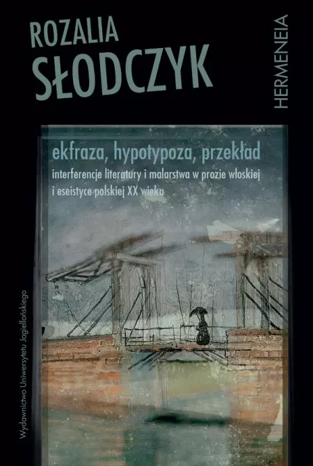 Ekfraza, hypotypoza, przekład. Interferencje literatury i malarstwa w prozie włoskiej i eseistyce polskiej XX wieku - Książki