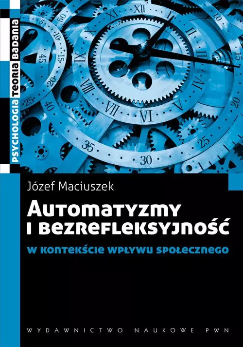 Automatyzmy i bezrefleksyjność w kontekście wpływu społecznego - Książki
