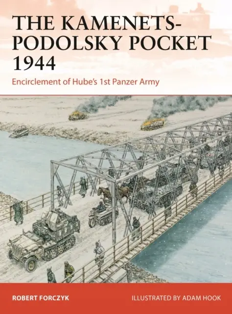 The Kamenets-Podolsky Pocket 1944: Encirclement of Hubes 1st Panzer Army - Książki