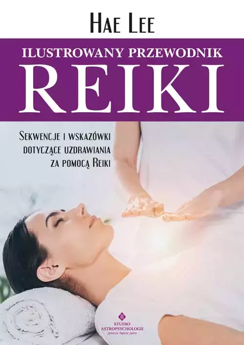 Ilustrowany przewodnik Reiki. Sekwencje i wskazówki dotyczące uzdrawiania za pomocą Reiki - Książki