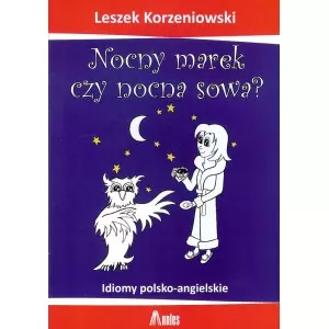 Nocny Marek czy nocna sowa? Idiomy polsko-angielskie - Książki