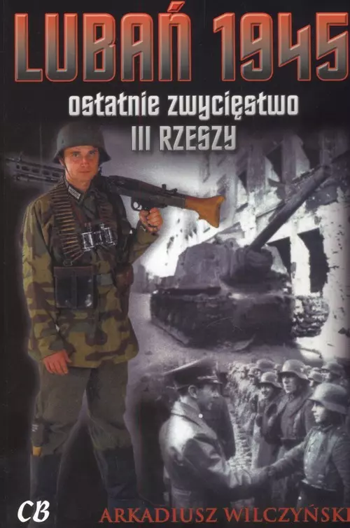 Lubań 1945. Ostatnie zwycięstwo III Rzeszy + CD - Książki