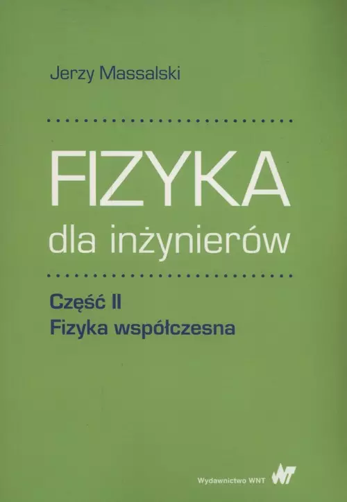 Fizyka dla inżynierów. Część II. Fizyka współczesna - Książki
