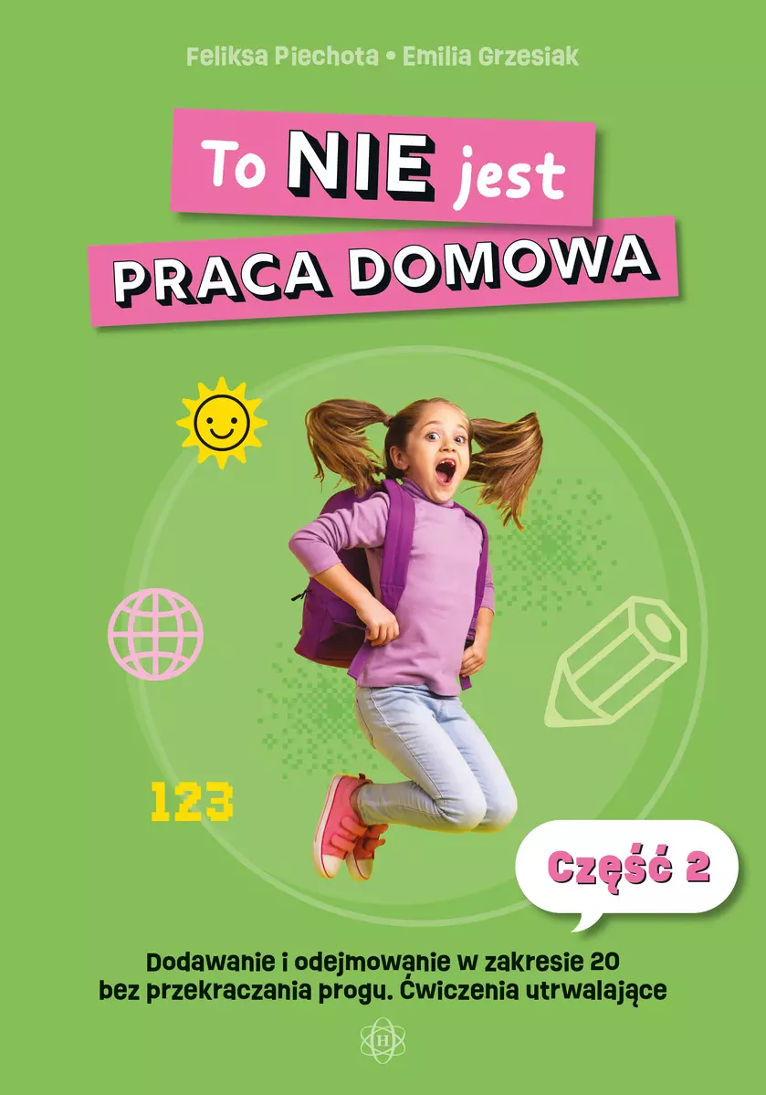 To NIE jest praca domowa. Część 2. Dodawanie i odejmowanie w zakresie 20 bez przekroczenia progu. Ćwiczenia utrwalające - Książki