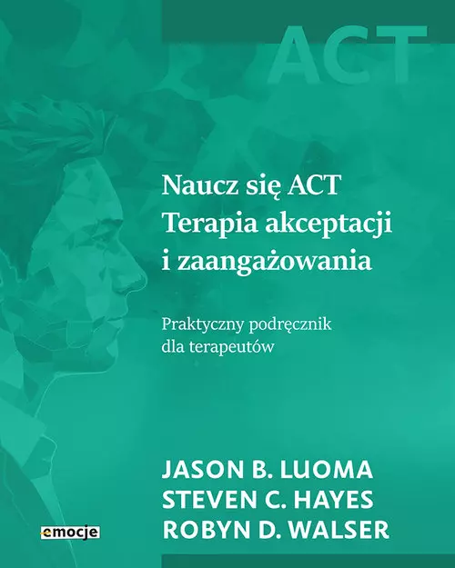 Naucz się ACT. Terapia akceptacji i zaangażowania - Książki