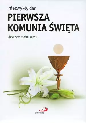 Niezwykły dar - Pierwsza Komunia święta. Jezus w moim sercu - Książki