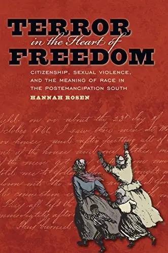 Terror in the Heart of Freedom: Citizenship, Sexual Violence, and the Meaning of Race in the Postemancipation South - Książki