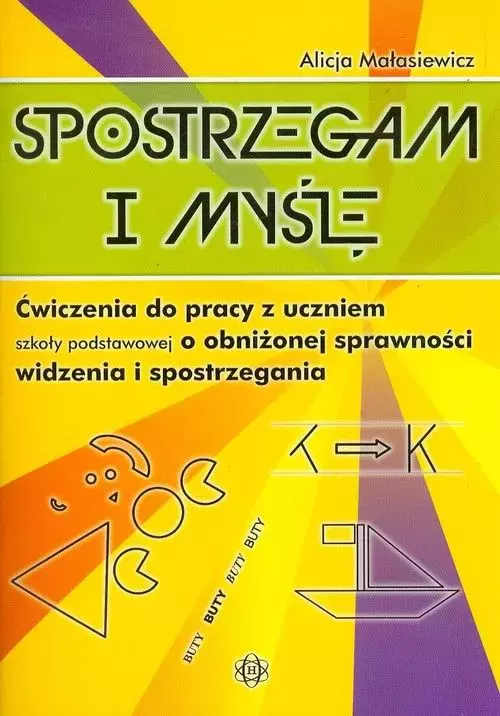 Spostrzegam i myślę. Ćwiczenia do pracy z uczniem szkoły podstawowej o obniżonej sprawności widzenia i spostrzegania - Książki