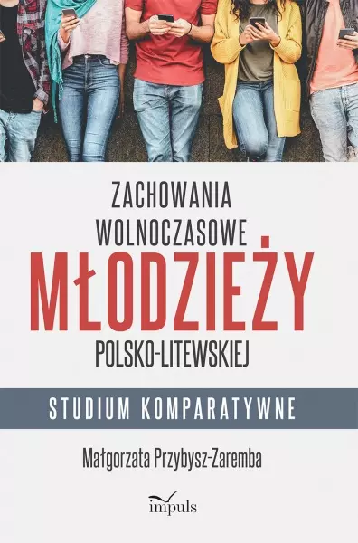 Zachowania wolnoczasowe młodzieży polsko-litewskiej. Studium komparatywne - Książki