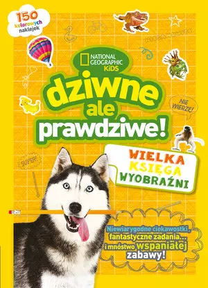 National Geographic Kids. Dziwne, ale prawdziwe! Wielka księga wyobraźni - Książki