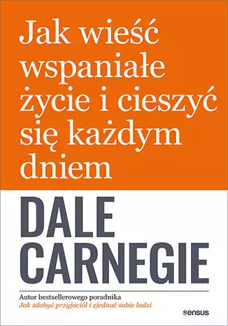 Jak wieść wspaniałe życie i cieszyć się każdym dniem - Książki