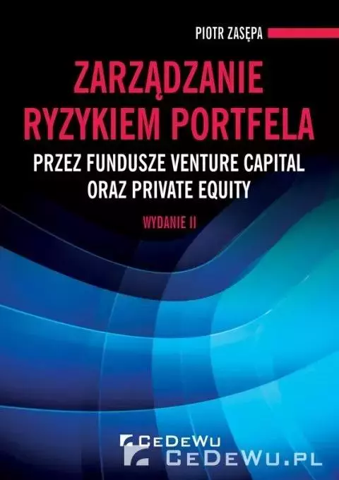 Zarządzanie ryzykiem portfela przez fundusze venture capital oraz private equity - Książki