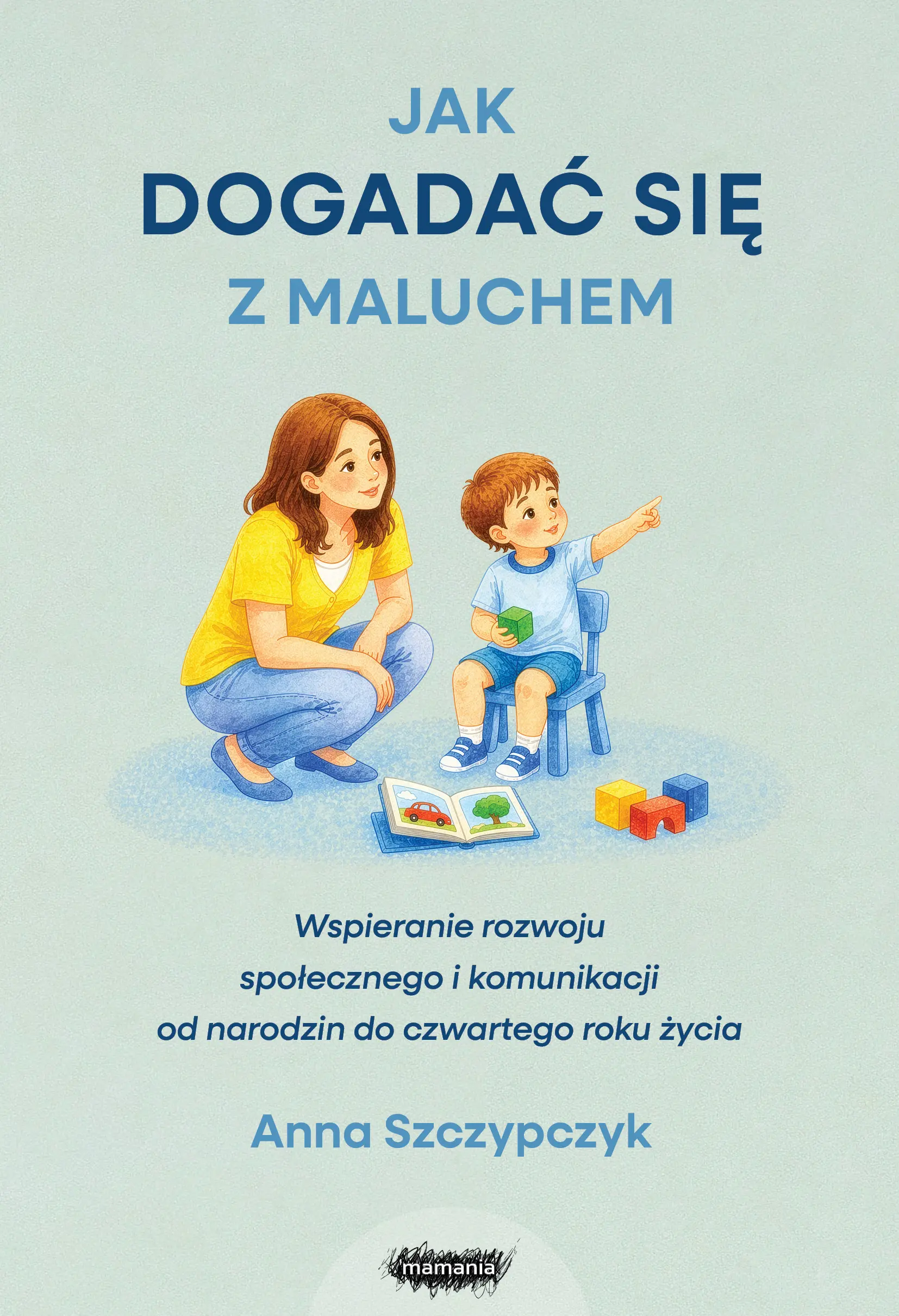 Jak dogadać się z maluchem. Wspieranie rozwoju... - Książki