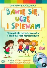 Bawię się, uczę i śpiewam. Piosenki dla przedszkolaków i uczniów klas najmłodszych - Książki