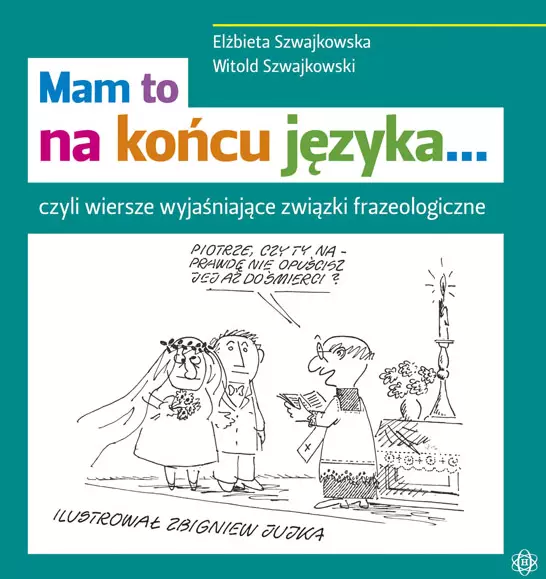 Mam to na końcu języka... czyli wiersze wyjaśniające związki frazeologiczne - Książki
