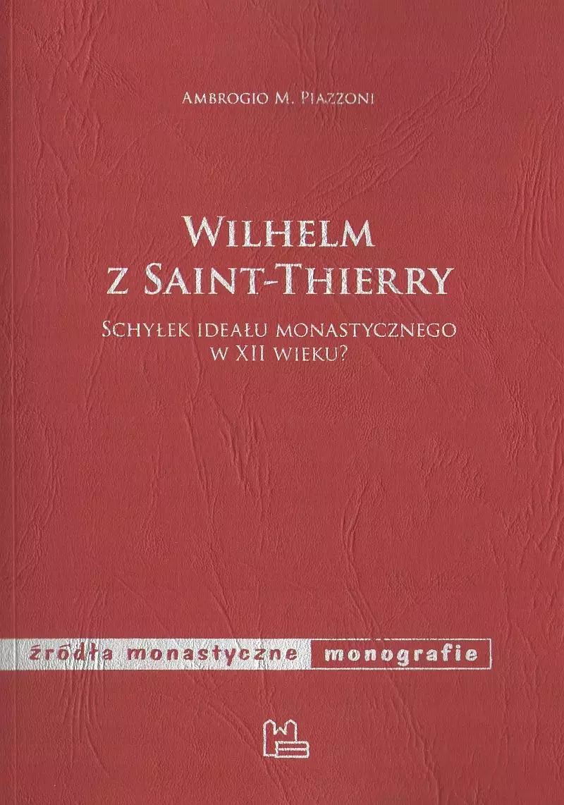 Wilhelm z Saint-Thierry. Schyłek ideału monastycznego w XII wieku? - Książki