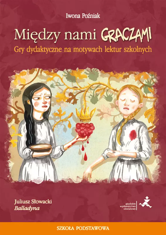 Między nami graczami. Gry dydaktyczne na motywach lektur szkolnych. Balladyna. Szkoła podstawowa - Książki