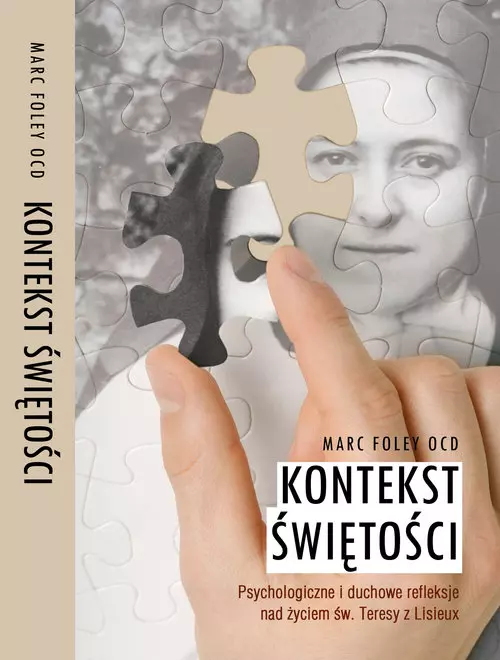 Kontekst świętości. Psychologiczne i duchowe refleksje nad życiem św. Teresy z Lisieux - Książki