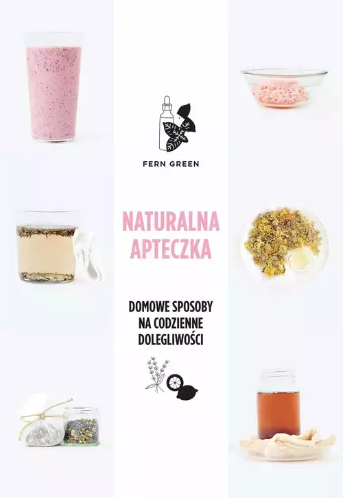 Naturalna apteczka. Domowe sposoby na codzienne dolegliwości - Książki