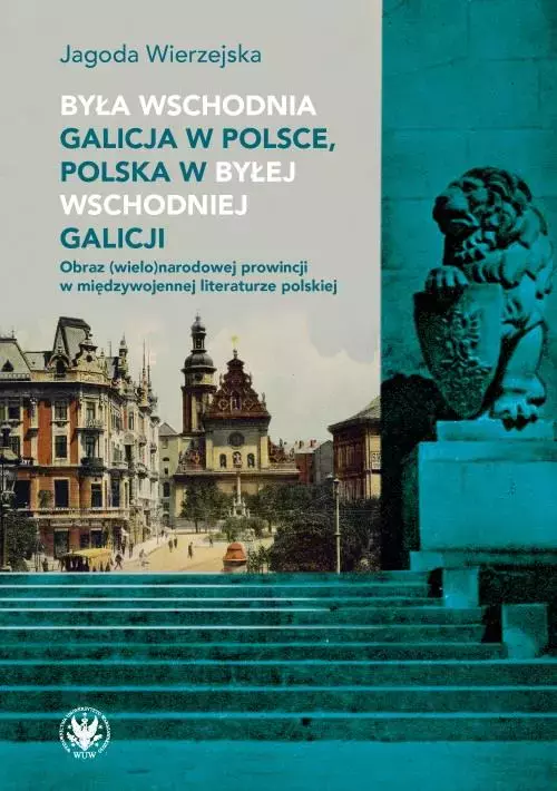 Była wschodnia Galicja w Polsce, Polska w byłej wschodniej Galicji. Obraz (wielo)narodowej prowincji - Audiobooki