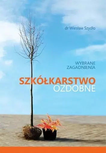 Szkółkarstwo ozdobne. Wybrane zagadnienia - Książki