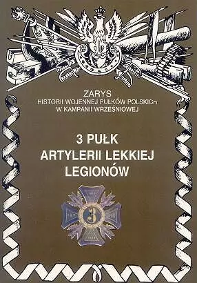 3 Pułk Artlerii Lekkiej Legionów Zarys Historii Wojennej Pułków Polskich w Kampanii Wrześniowej - Książki