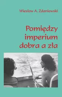 Pomiędzy imperium dobra a zła - Książki