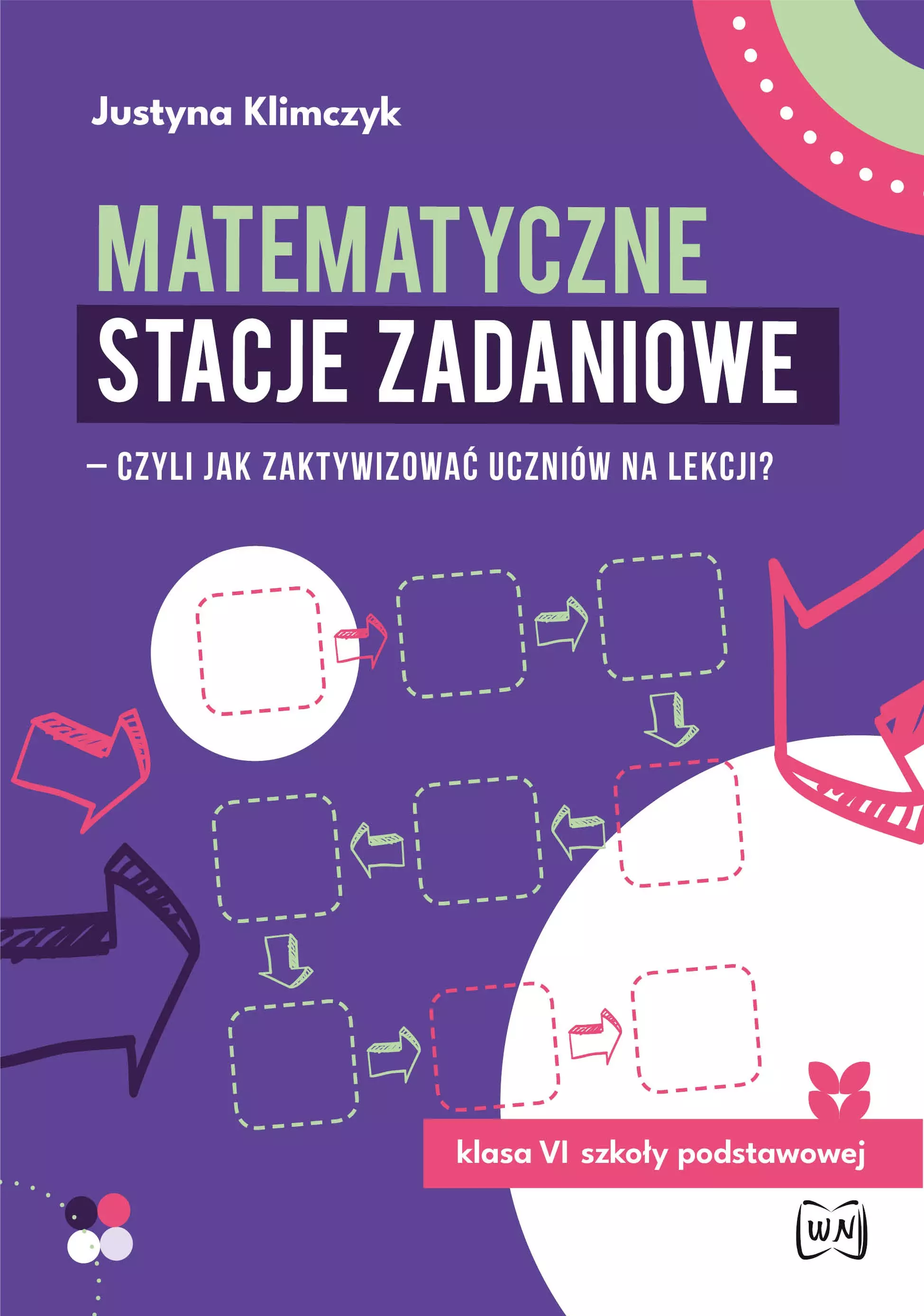 Matematyczne stacje zadaniowe - czyli jak zaktywizować uczniów na lekcji? Klasa VI szkoły podstawowej - Książki