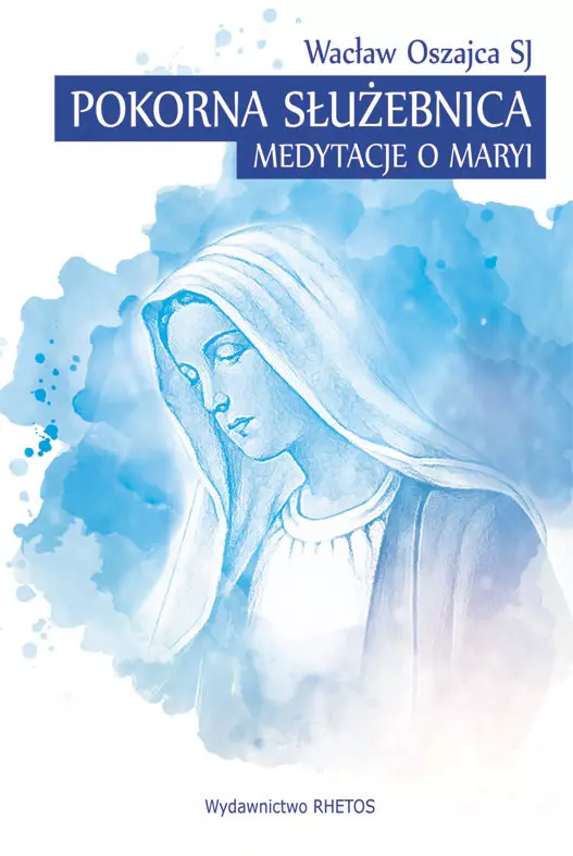 Pokorna Służebnica. Medytacje o Maryi - Książki