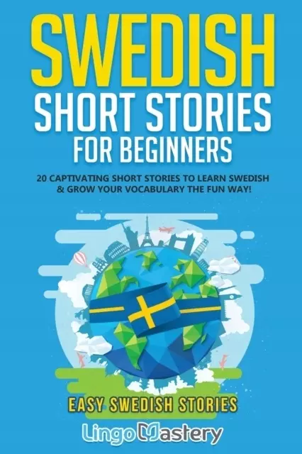 Swedish Short Stories for Beginners: 20 Captivating Short Stories to Learn Swedish & Grow Your Vocabulary the Fun Way! (2021) - Książki