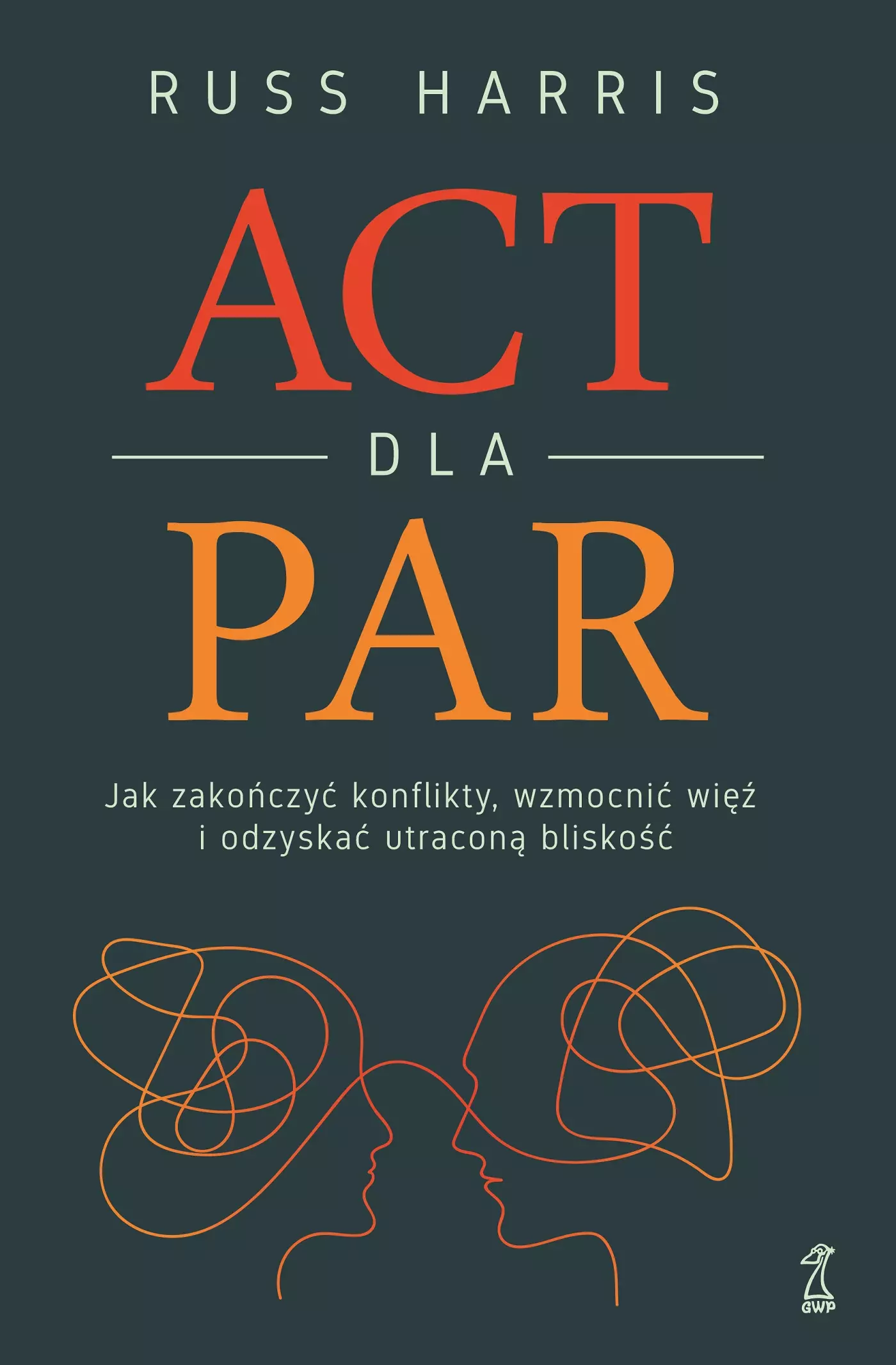 ACT dla par. Jak zakończyć konflikty, wzmocnić więź i odzyskać utraconą bliskość - Książki