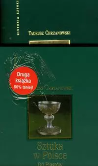 Sztuka w Polsce od Piastów do Jagiellonów / Sztuka w Polsce od I do III Rzeczypospolitej - Książki