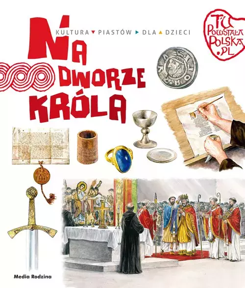 Tu powstała Polska Na dworze króla - Książki