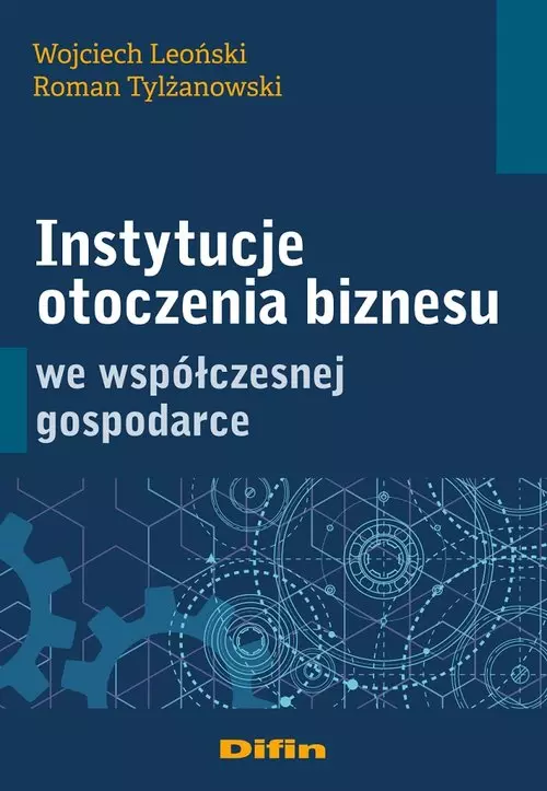 Instytucje otoczenia biznesu we współczesnej gospodarce - Książki