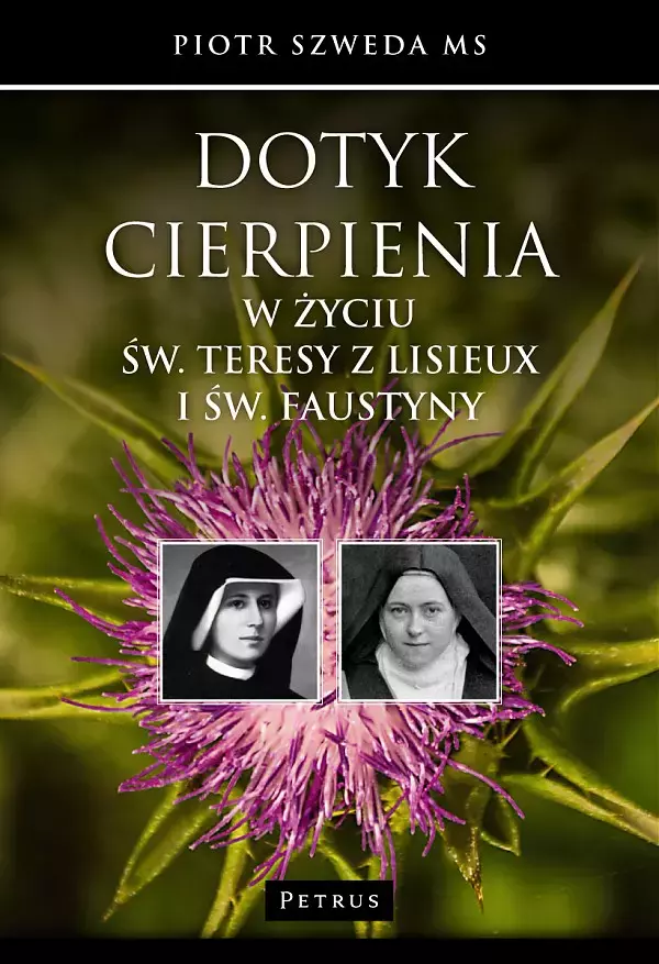 Dotyk cierpienia w życiu św. Teresy z Lisieux i św. Faustyny - Książki