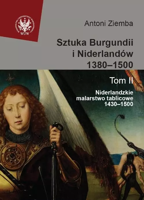 Sztuka Burgundii i Niderlandów 1380–1500. Tom 2. Niderlandzkie malarstwo tablicowe 1430–1500 - Książki