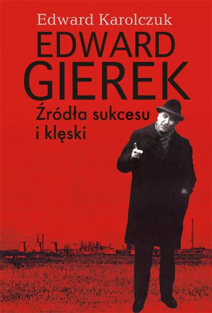 Edward Gierek. Źródła sukcesu i klęski - Książki