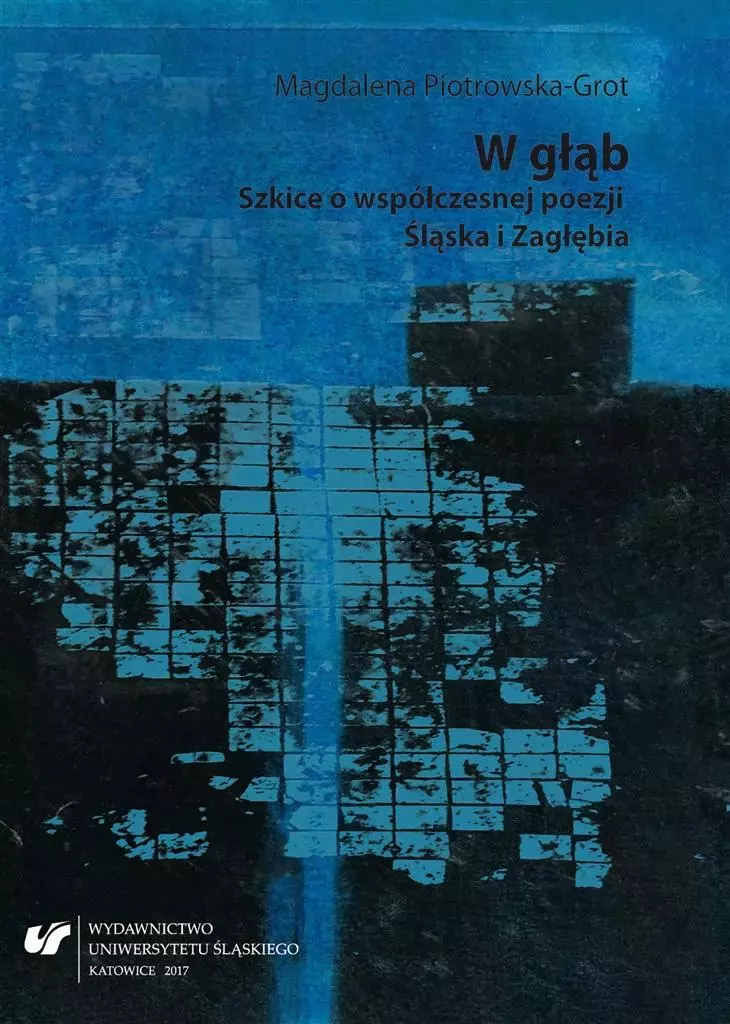W głąb. Szkice o współczesnej poezji Śląska... - Książki