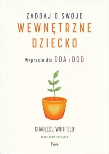 Zadbaj o swoje wewnętrzne dziecko. Wsparcie dla DDA i DDD - Książki