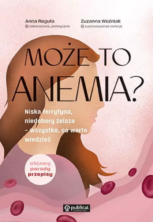 Może to anemia? Niska ferrytyna, niedobory żelaza – wszystko, co warto wiedzieć. Z autografem - Książki