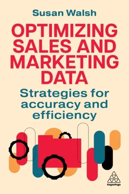 Optimizing Sales and Marketing Data. Strategies for Accuracy and Efficiency - Książki