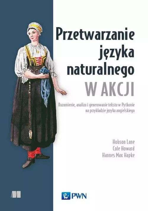 Przetwarzanie języka naturalnego w akcji. Rozumienie, analiza i generowanie tekstu w Pythonie na przykładzie języka angielskiego - Książki