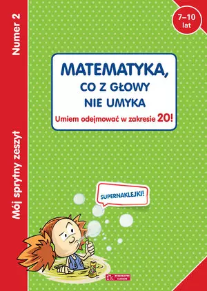 Mój sprytny zeszyt 2. Matematyka, co z głowy nie umyka. Umiem odejmować w zakresie 20! - Książki