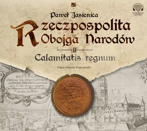 Rzeczpospolita obojga narodów. Część 2. Calamitatis regnum. Audiobook - Audiobooki