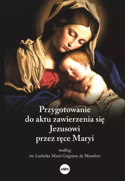 Przygotowanie do aktu zawierzenia się Jezusowi przez ręce Maryi według św. Ludwika Marii Grignion de Montfort - Książki