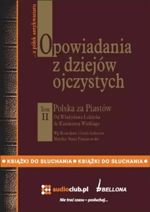 Opowiadania z dziejów ojczystych. Tom II. Polska za Piastów. Od Władysława Łokietka do Kazimierza Wielkiego - Książki