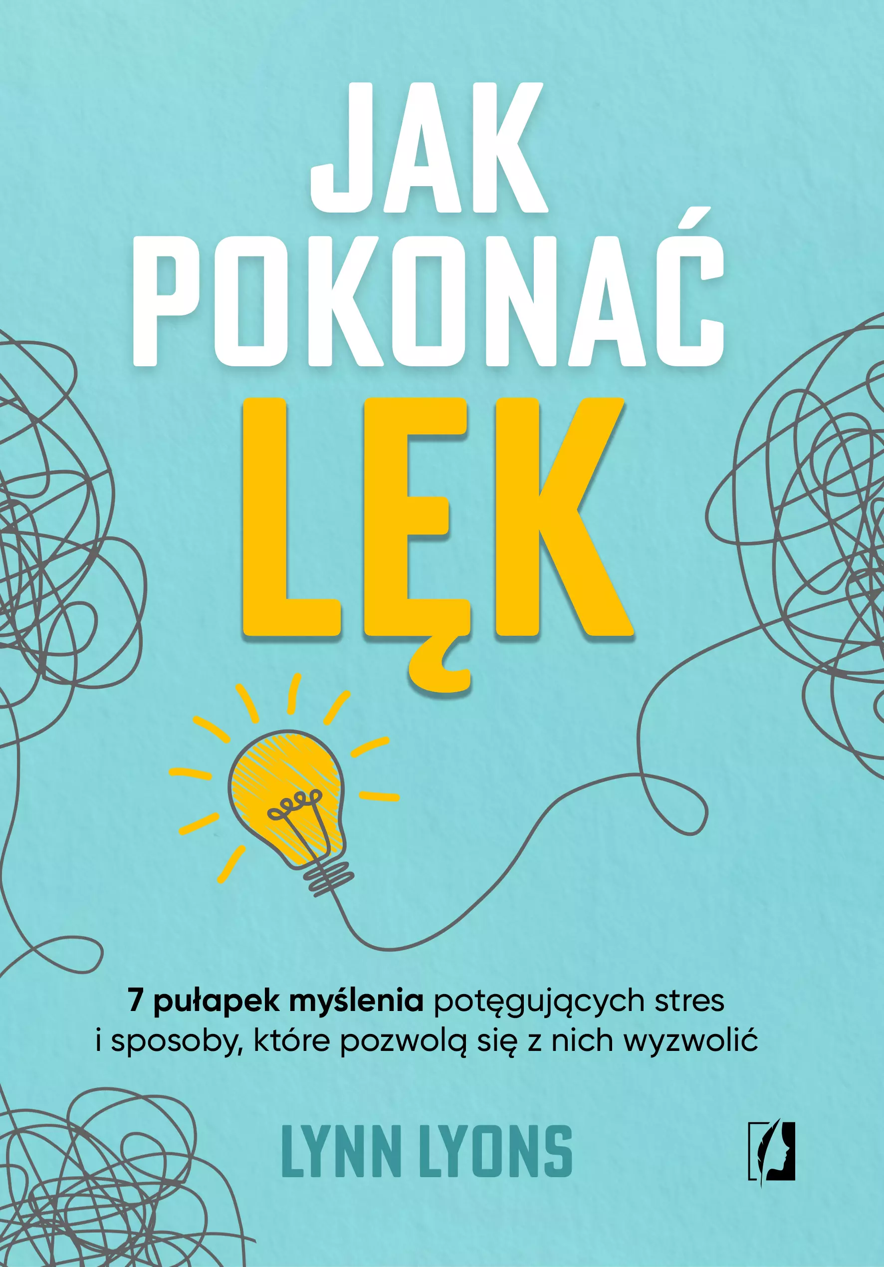 Jak pokonać lęk. Siedem pułapek myślenia potęgujących stres i sposoby, które pozwolą się z nich wyzwolić - Książki
