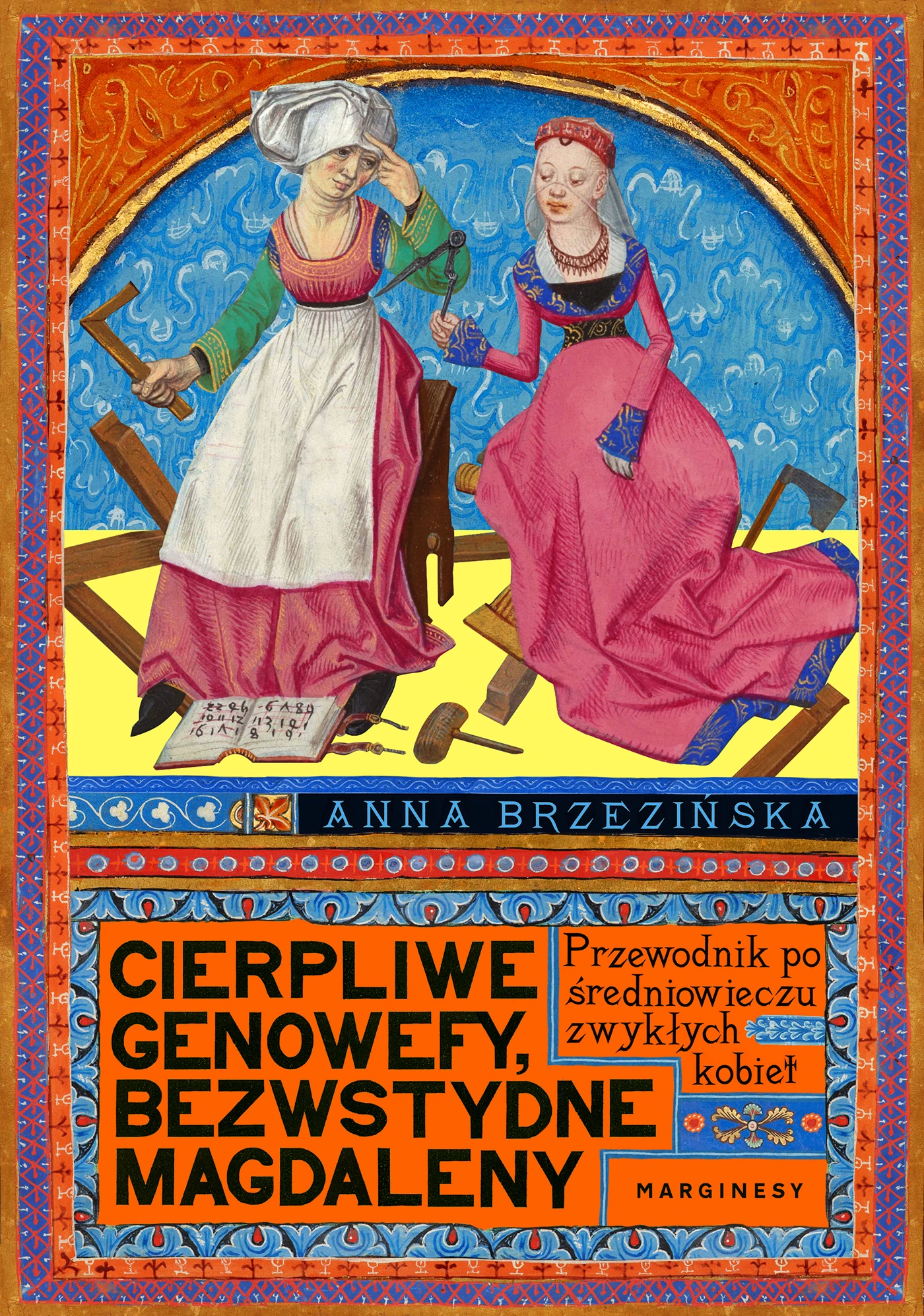 Cierpliwe Genowefy, bezwstydne Magdaleny. Przewodnik po średniowieczu zwykłych kobiet - Książki