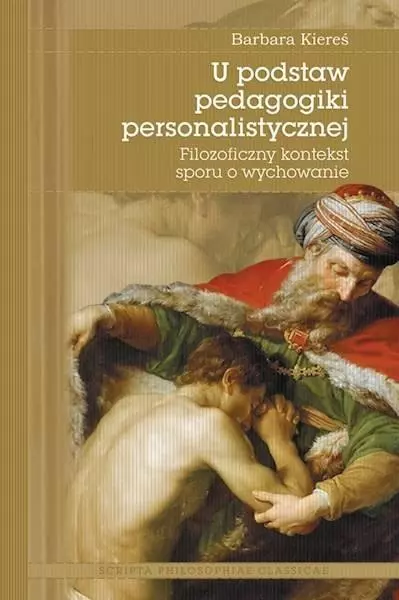 U podstaw pedagogiki personalistycznej. Filozoficzny kontekst sporu o wychowanie - Książki