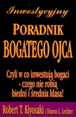 Inwestycyjny poradnik bogatego ojca. Czyli w co inwestują bogaci - Książki